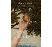 Ignorance of Things Divine: The True Crisis of Faith - And Its Remedy - According to the Magisterium