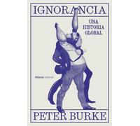 Ignorancia: Una historia global (Alianza Ensayo)