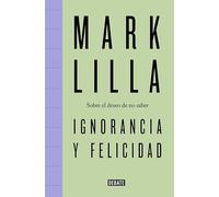 Ignorancia y felicidad: Sobre el deseo de no saber (Ensayo y Pensamiento)