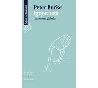 Ignoranza. Una storia globale (Scienza e idee)