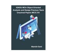 IGNOU MCA Object-Oriented Analysis and Design Previous Years Unsolved Papers MCS 219 (IGNOU MCA Unsolved Books Series)