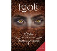 IGOLI. DRACONANGELUS I: El amor de un dragón y un ángel por la misma mujer: 1