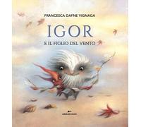 Igor e il figlio del vento. Ediz. a colori (Area ragazzi)
