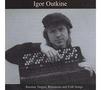 Igor Outkine - IGOR OUTKINE: Russian Tangos, Romances and Folk Songs