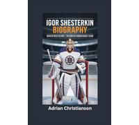 IGOR SHESTERKIN BIOGRAPHY: Rising Between the Pipes - The Story of a Modern Hockey Legend