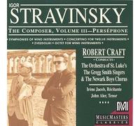 Igor Stravinsky : The Composer, Vol. 3: Perséphone / Symphonies of Wind Instruments / Concertino for Twelve Instruments / Zvezdoliki / Octet for Wind Instruments