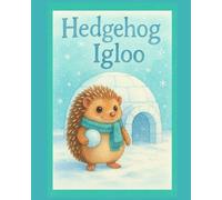Igor the Hedgehog: A winter adventure about friendship and a cozy igloo for children ages 3 and up