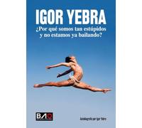 Igor Yebra - ¿Por qué somos tan estúpidos y no estamos ya bailando?