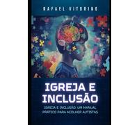 Igreja e Inclusão: Um manual prático para acolher autistas