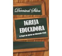 IGREJA EDUCADORA: O Papel da Igreja na Educação Cristã