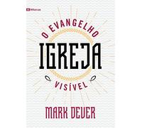 Igreja: O Evangelho Visível