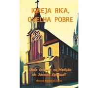 IGREJA RICA, OVELHA POBRE: A Métrica da Vaidade. Onde Erramos na Medição do Sucesso Espiritual