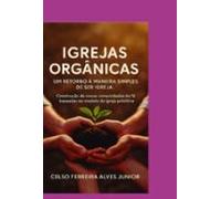 Igrejas Orgânicas: Um Retorno A Maneira Simples De Ser Igreja (ebook)