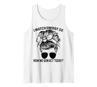Igual Que la energía, así Que cómo Vamos a Actuar Hoy, Messy Bun Camiseta sin Mangas