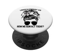 Igual Que la energía, así Que cómo Vamos a Actuar Hoy, Messy Bun PopSockets PopGrip Adhesivo