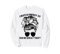 Igual Que la energía, así Que cómo Vamos a Actuar Hoy, Messy Bun Sudadera