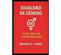 Igualdad de género: La clave para un futuro inclusivo