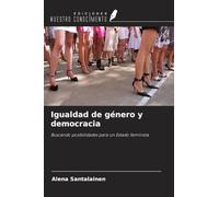 Igualdad de género y democracia: Buscando posibilidades para un Estado feminista
