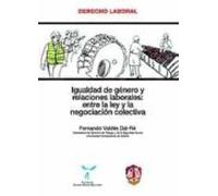 Igualdad De Género Y Relaciones Laborales: Entre La Ley Y La Negociación Colectiva