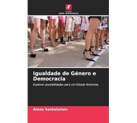 Igualdade de Género e Democracia: Explorar possibilidades para um Estado feminista