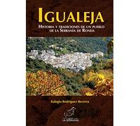 IGUALEJA HISTORIA Y TRADICIONES DE UN PUEBLO SERRANIA RONDA