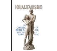 IGUALITARISMO: LA CORRECTA MIRADA HACIA LA IGUALDAD