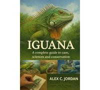 IGUANA: A complete guide to care, sciences and conservation