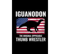 Iguanodon - The Original Opposable Thumb Wrestler: American Flag Dinosaur Fossil Notebook - Funny Journal for Writing Notes, Paleontology & Science Lovers, College Ruled Lined Paper