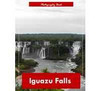Iguazu Falls: A Visual Journey Through the World’s Most Spectacular Waterfalls - Stunning Photography of Thundering Cascades, Mist-Shrouded Rainforest, and Raw Natural Power