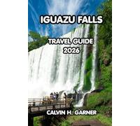 Iguazu Falls Travel Guide 2026: Argentine and Brazilian Sides, Jungle Walks, Boat Tours, Local Food, Border Crossings, and Essential Travel Tips for an Unforgettable Adventure