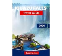 Iguazu Falls Travel Guide 2026: Explore Thundering Waterfalls, Rainforests and Border Adventures in Argentina and Brazil