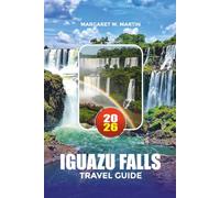 IGUAZU FALLS TRAVEL GUIDE 2026: Where to Stay, What to See & Unforgettable Adventures