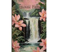 Iguazu Falls Travel Journal - Argentina & Brazil Waterfalls Notebook to Record Adventures and Memories| Souvenir Gift for Nature Lovers | 120 Wide-Ruled Pages