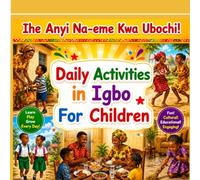 Ihe Anyị Na-eme Kwa Ụbọchị: Daily Activities in Igbo and English for children