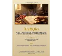 iHeRQles : Wellness On Loan From God: How the Creator's Biblical Botanical Blueprint Became the World's Most Complete Healing Formula