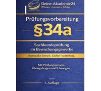 IHK Prüfungsvorbereitung §34a - Sachkundeprüfung Bewachungsgewerbe: Rechtsgrundlagen, Gefahrenabwehr, Deeskalation, Datenschutz und Übungsfragen (IHK Prüfungsvorbereitung - §34a, §34d, §34f, §34i)