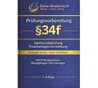 IHK Prüfungsvorbereitung §34f - Sachkundeprüfung für Finanzanlagenvermittler: Rechtliche Grundlagen, Finanzanlagen, Beratungspflichten und ... - §34a, §34d, §34f, §34i)