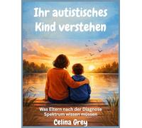 Ihr autistisches Kind verstehen: Was Eltern nach der Diagnose Spektrum wissen müssen