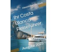 Ihr Costa Blanca Reiseführer: Ausgabe 2025