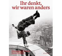 Ihr denkt, wir waren anders: Fotografien aus Ost und West von 1945 bis 1989