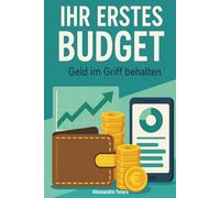 Ihr erstes budget: Geld im griff behalten: 1 (Persönliche Finanzen für Anfänger)