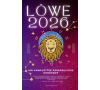 Ihr Komplettes Persönliches Horoskop Für Den Löwe 2026: Monatliche astrologische Vorhersagen für jedes Sternzeichen der Astrologie - Liebe, Romantik, ... Spiritualität. (Himmlisches Erwachen 2026)