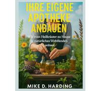 IHRE EIGENE APOTHEKE ANBAUEN: „Wie man Heilkräuter zu Hause für natürliches Wohlbefinden anbaut“