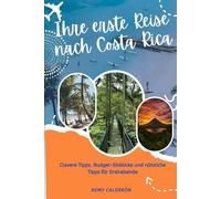 Ihre erste Reise nach Costa Rica: Clevere Tipps, Budget-Einblicke und nützliche Tipps für Erstreisende