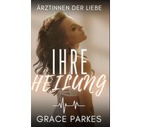 Ihre Heilung: Ein heißer, emotionaler Sapphic-Medical-Roman über Gegensätze, Leidenschaft und die Macht der Liebe (Ärztinnen der Liebe)
