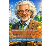 Ihre Immobilie als Renditebooster: Das Insider-Erfolgsfachbuch über erneuerbare Energien, KI & Booster - Mit Professor Energeek und Partner© erfolgreich sein