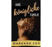 Ihre königliche Familie: Zwei Frauen. Eine Liebe. Eine königliche Familie. (Die Königliche Leibwächterin)