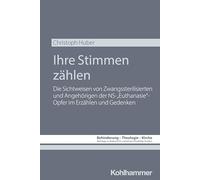 Ihre Stimmen zählen: Die Sichtweisen von Zwangssterilisierten und Angehörigen der NS-"Euthanasie"-Opfer im Erzählen und Gedenken: 18 (Behinderung - Theologie - Kirche, 18)