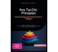 Ihre Tai-Chi-Prinzipien: Die Grundlagen der Inneren Kraft im Taijiquan