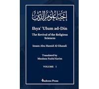 Ihya’ ’Ulum al-Din - The Revival of the Religious Sciences - Vol 1: إحياء علوم الدين